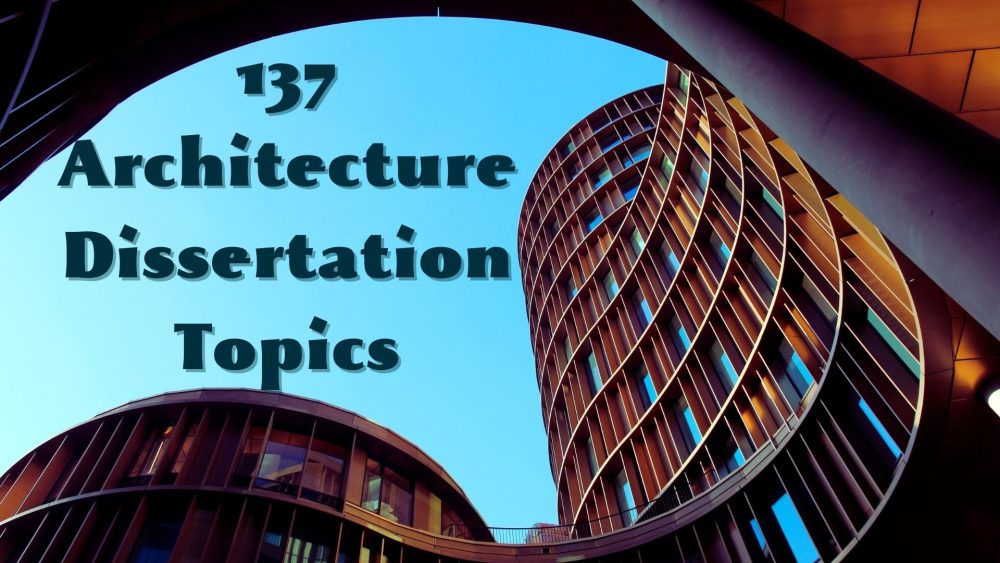 137 Architecture Dissertation Topics