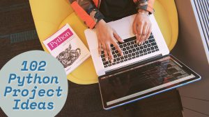 102 Exquisite Python Project Ideas You Will Enjoy