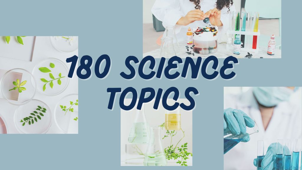 180 Epic Science Topics For Any Level Or Area Of Study