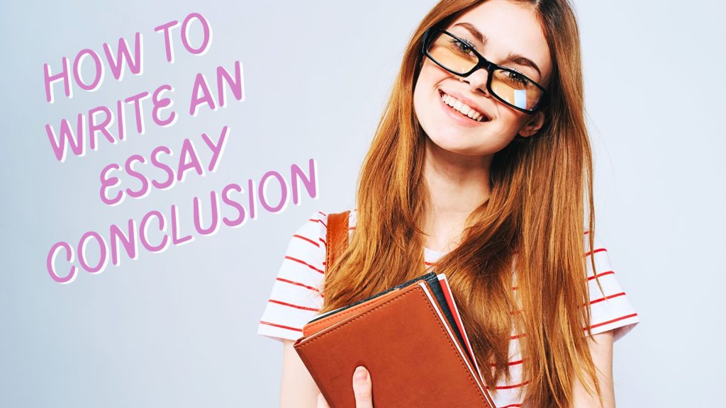 How To Write An Essay Conclusion Quality Tips And Advice
